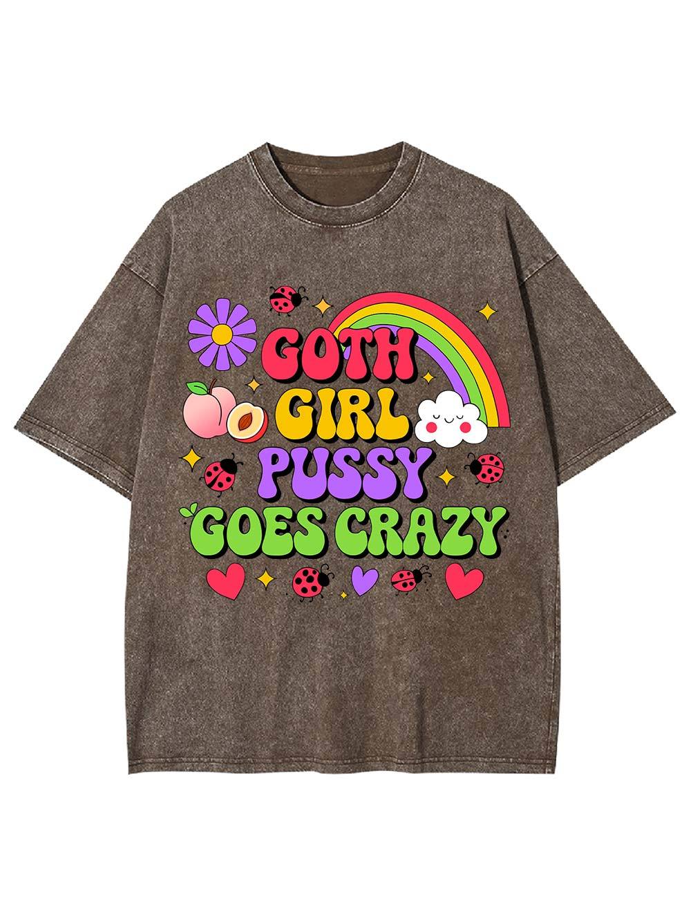 Goth Girl Pussy Goes Crazy Washed Tshirt