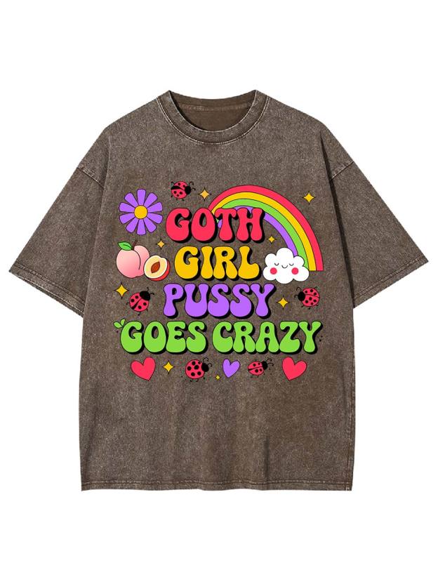 Goth Girl Pussy Goes Crazy Washed Tshirt