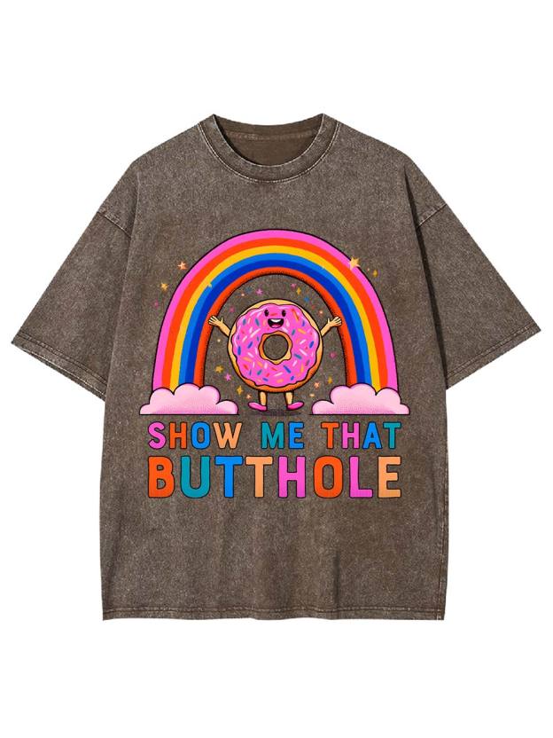 Show Me That Butthole Washed Tshirt