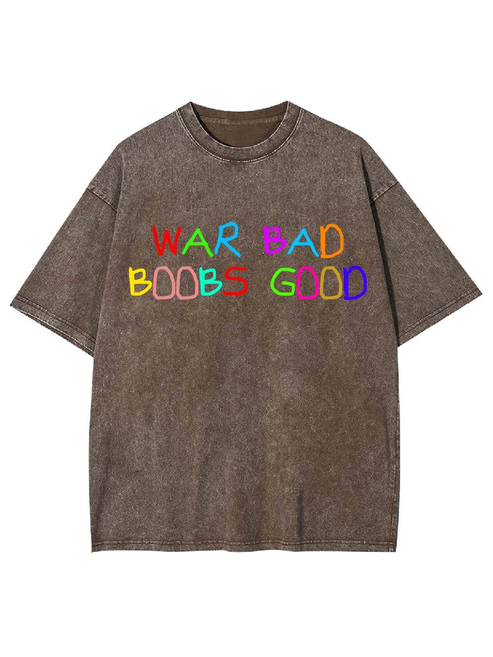 War Bad, Boobs Good Washed Tshirt
