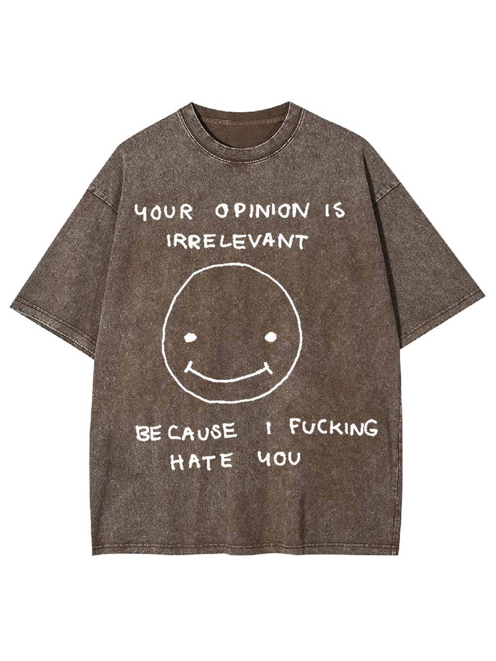 Your Opinion Is Irrelevant Washed Tshirt