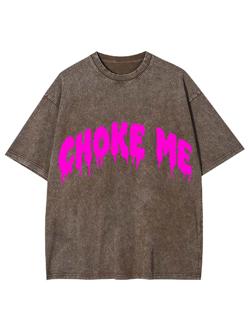 Choke Me Washed Tshirt
