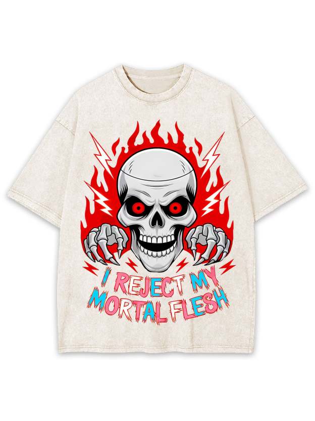 I Reject My Mortal Flesh Washed Tshirt