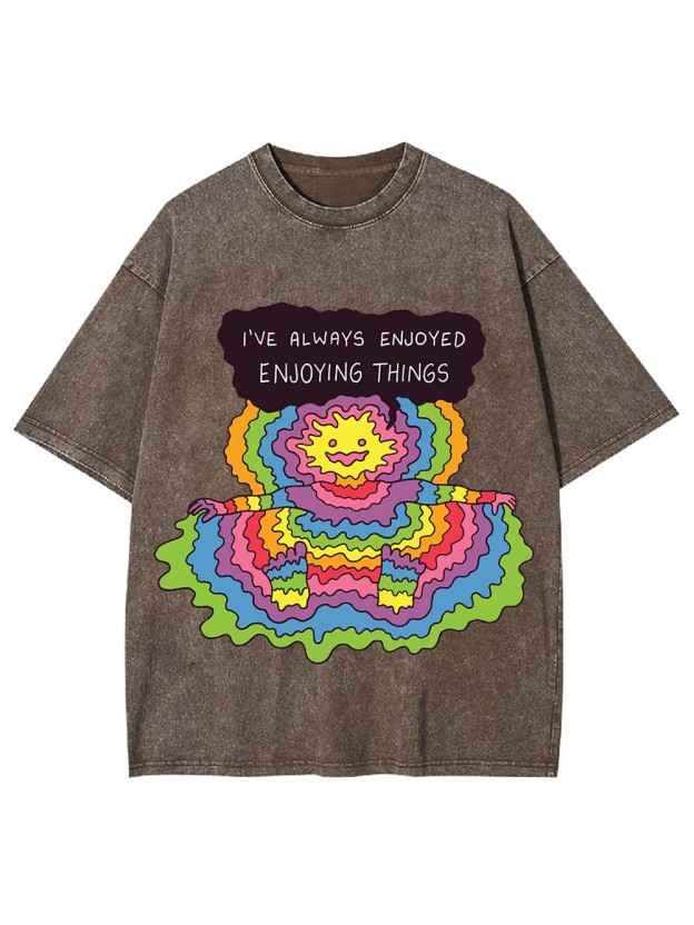 I'VE ALWAYS ENJOYED ENJOYING THINGS WASHED TSHIRT