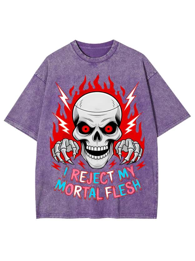 I Reject My Mortal Flesh Washed Tshirt