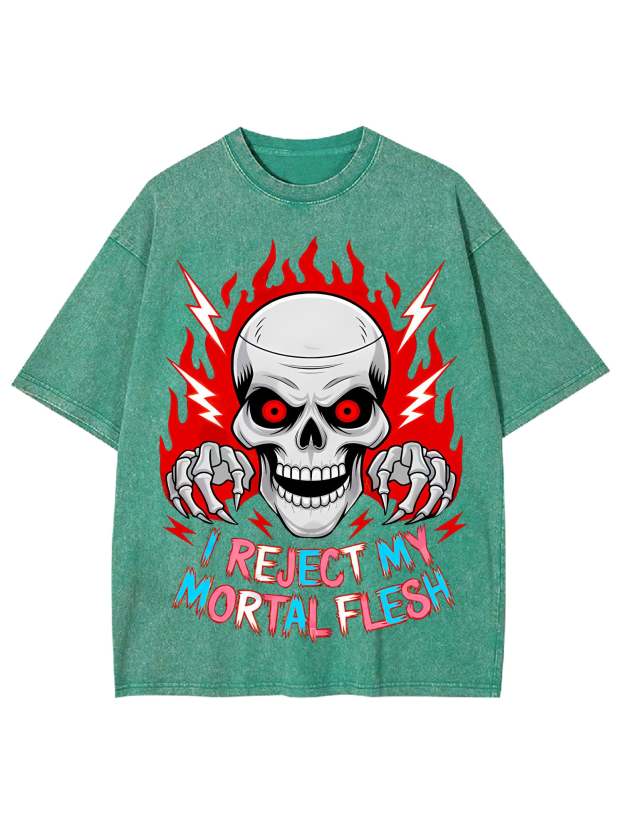 I Reject My Mortal Flesh Washed Tshirt