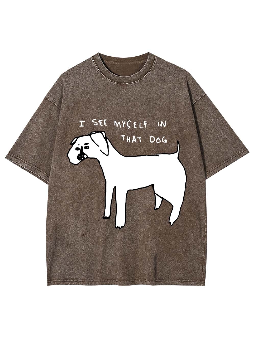 I See Myself In Thay Dog Washed Tshirt