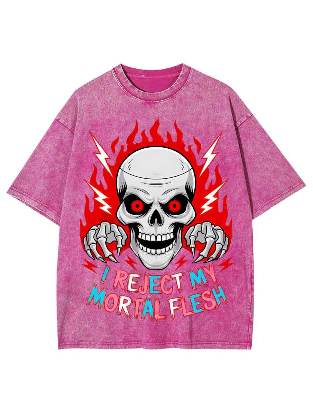 I Reject My Mortal Flesh Washed Tshirt