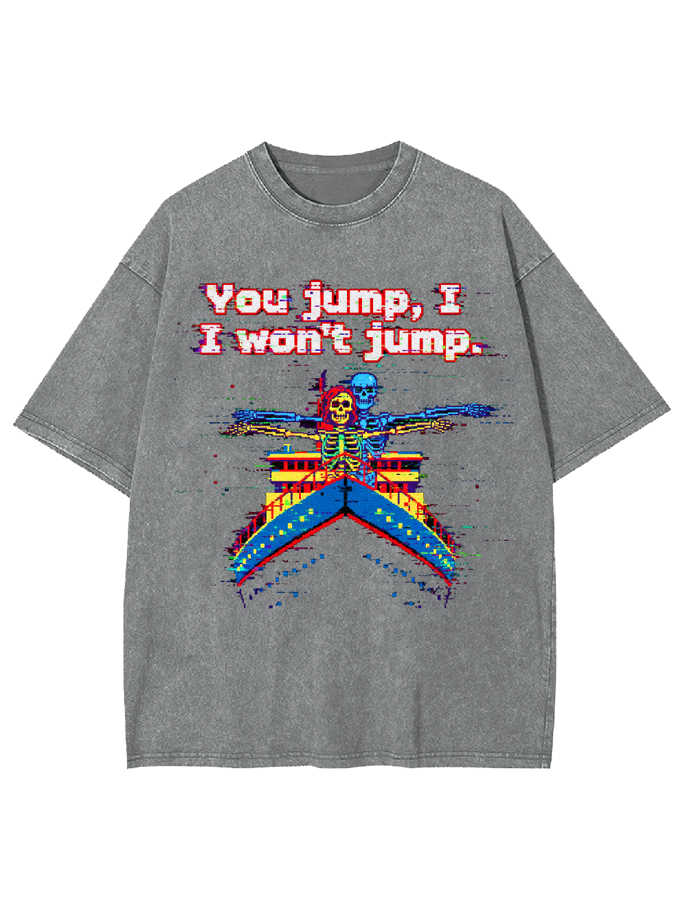 You jump, I won't jump Washed Tshirt