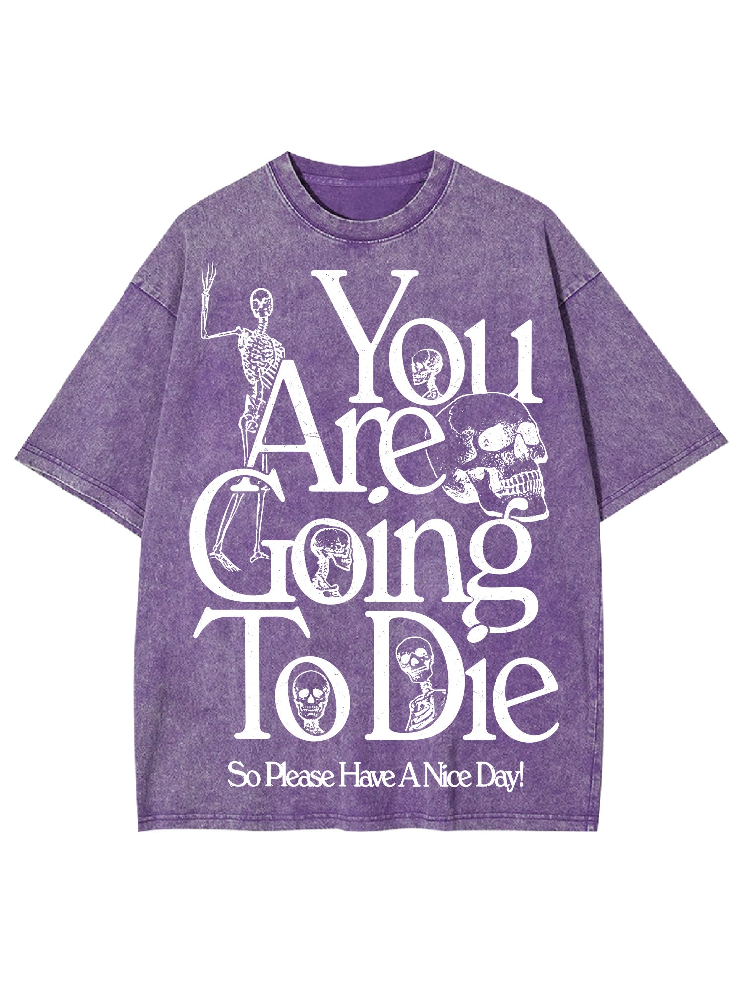You Are Doing To Die，So Please Have A Nice Day Washed Tshirt-ClassyOutlaw