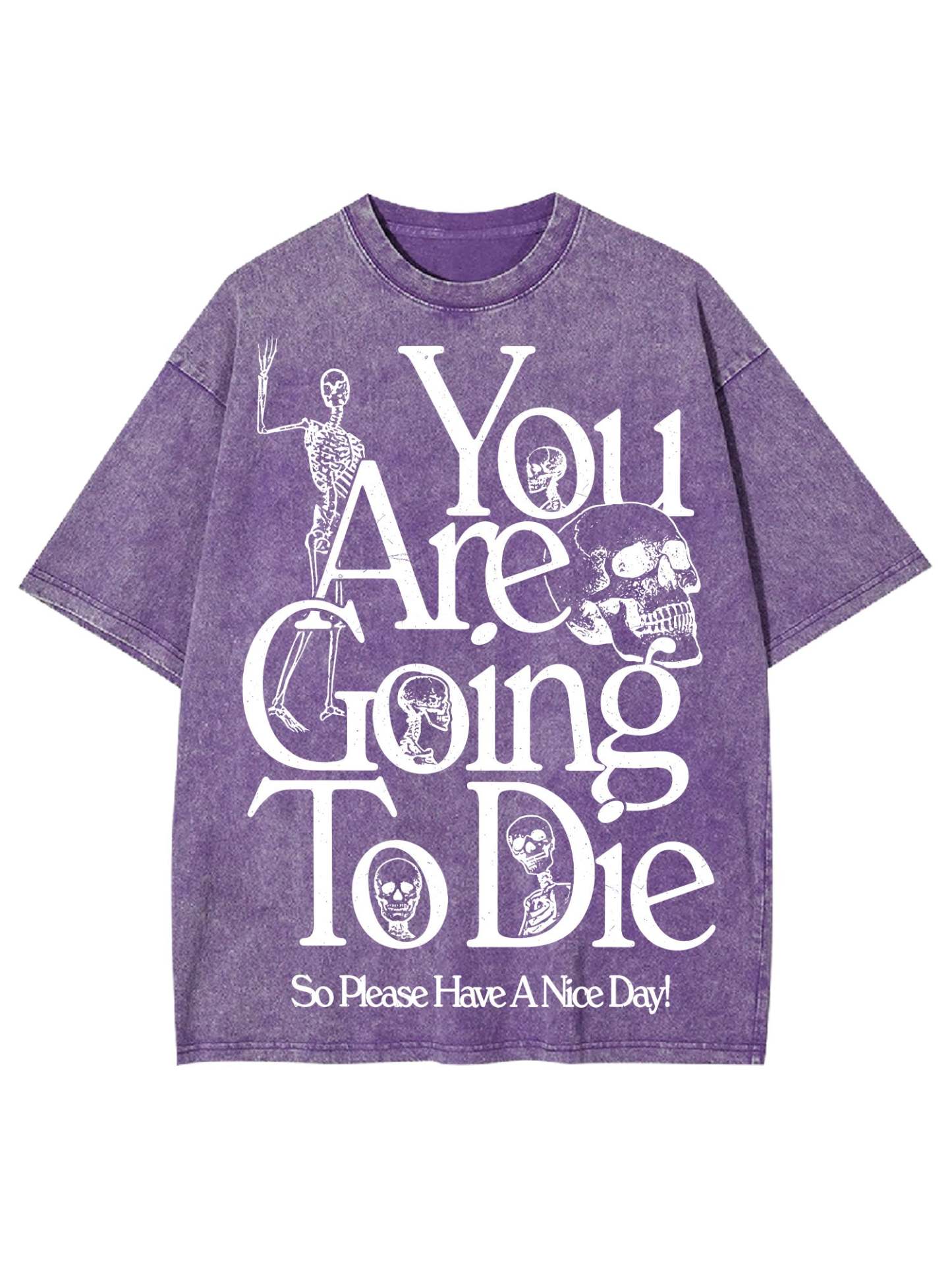You Are Doing To Die，So Please Have A Nice Day Washed Tshirt-ClassyOutlaw