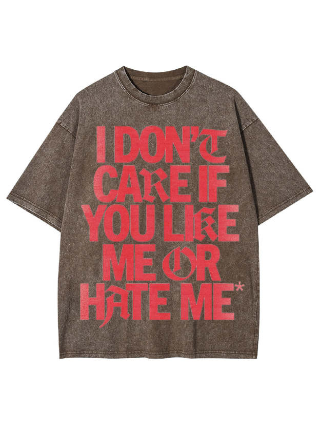 I Don't Care If You Like Me Or Hate Me Washed Tshirt