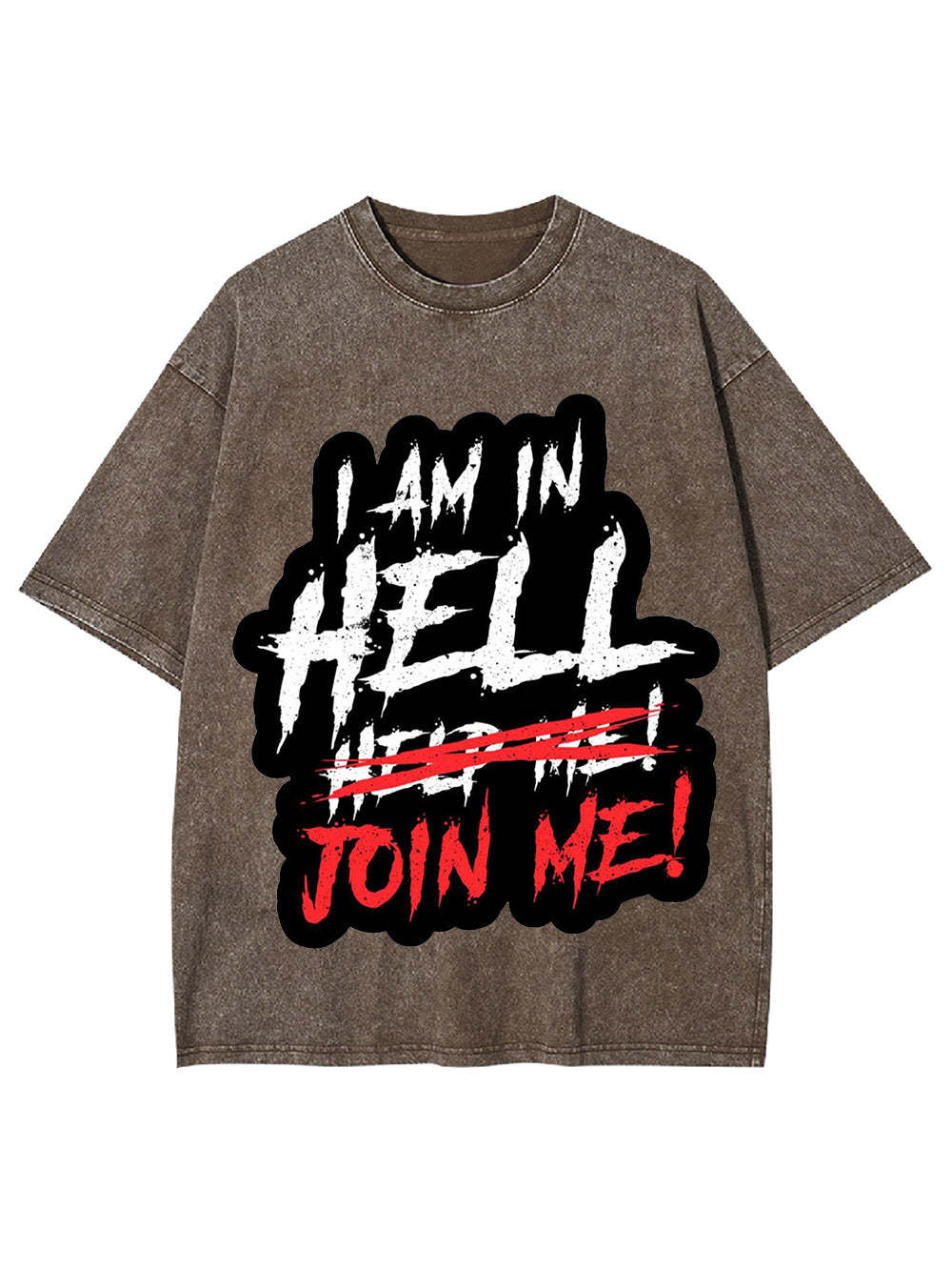 I Am In Hell Join Me! Washed Tshirt
