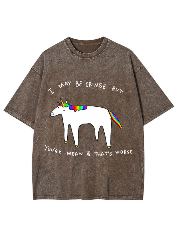 I May Be Cringe But You're Mean & That's Worse Washed Tshirt