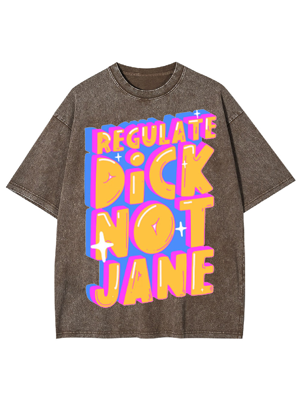 Regulate Dick Not Jane Washed Tshirt