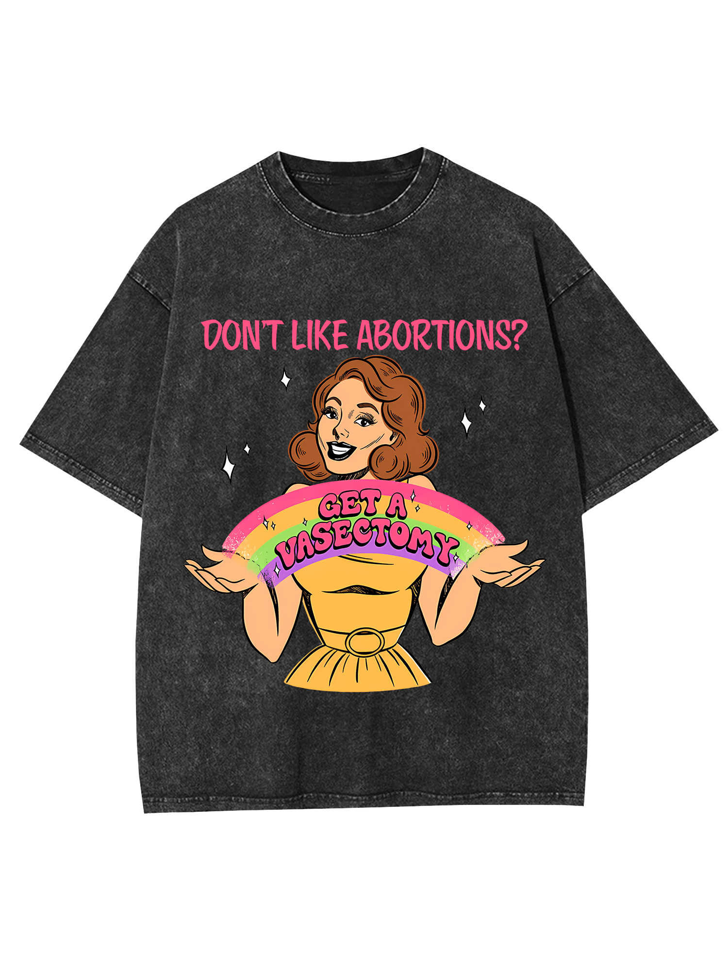 Don't Like Abortions? Washed Tshirt