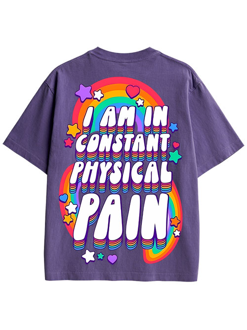 I AM IN CONSTANT PHYSICAL PAIN DOUBLE SIDED PRINT WASHED TSHIRT