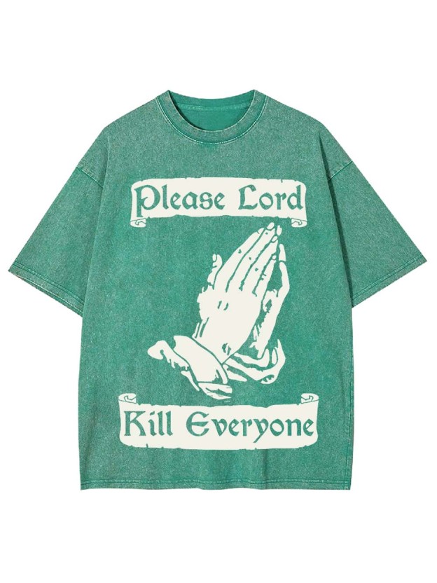Please Lord Kill Everyone Washed Tshirt