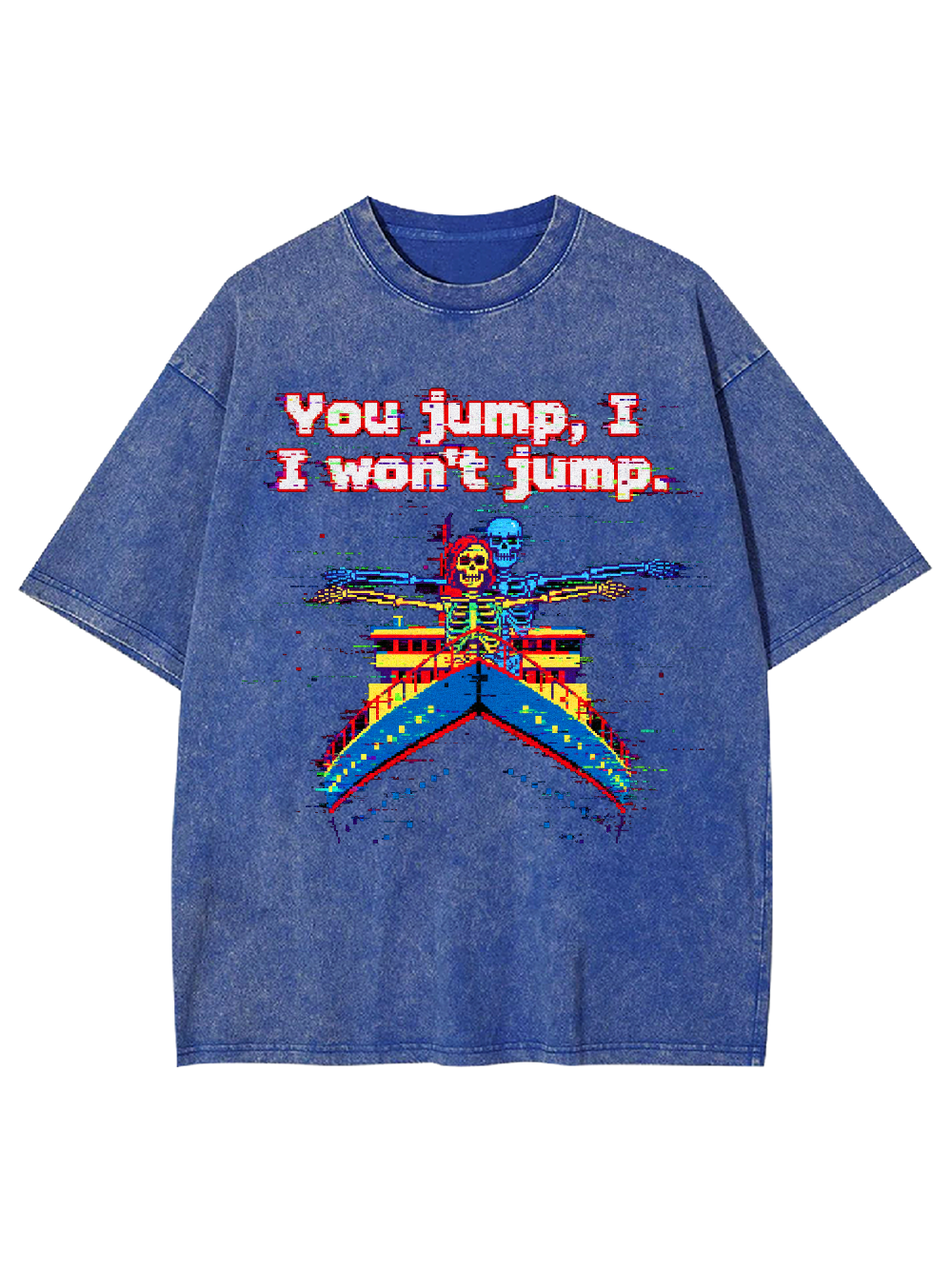 You jump, I won't jump Washed Tshirt