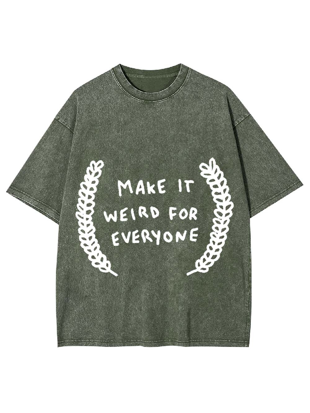 Make It Weird For Everyone Washed Tshirt