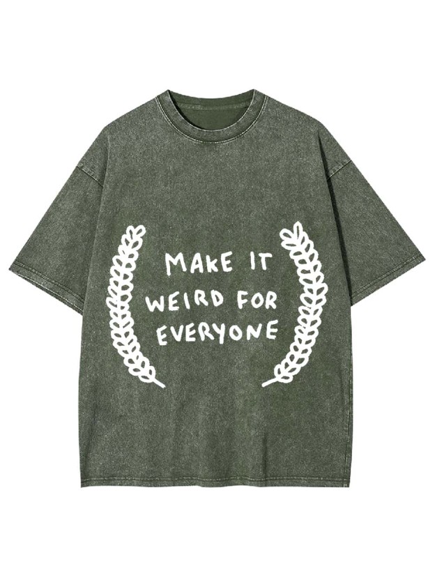 Make It Weird For Everyone Washed Tshirt