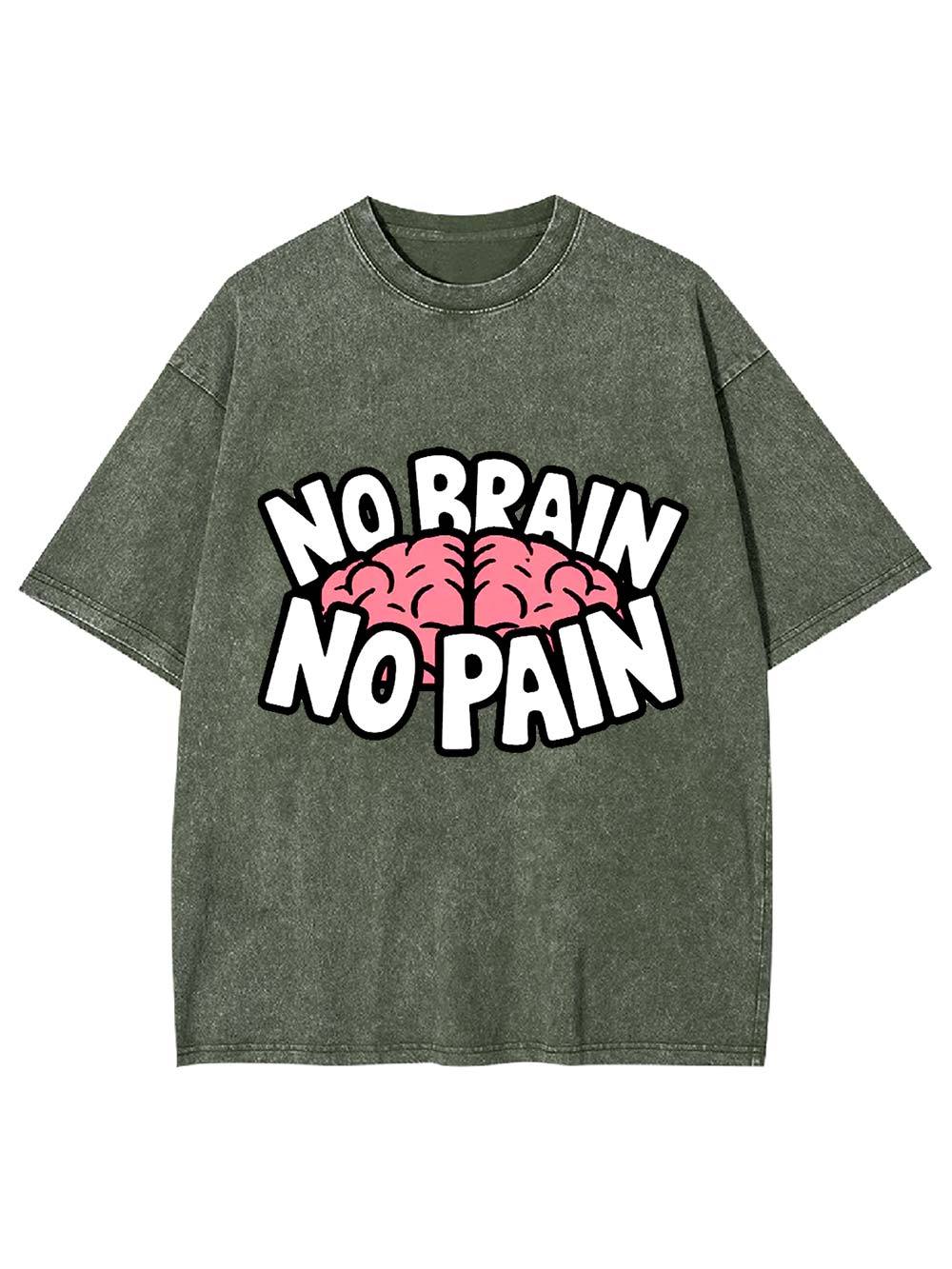 NO BRAIN NO PAIN Washed Tshirt