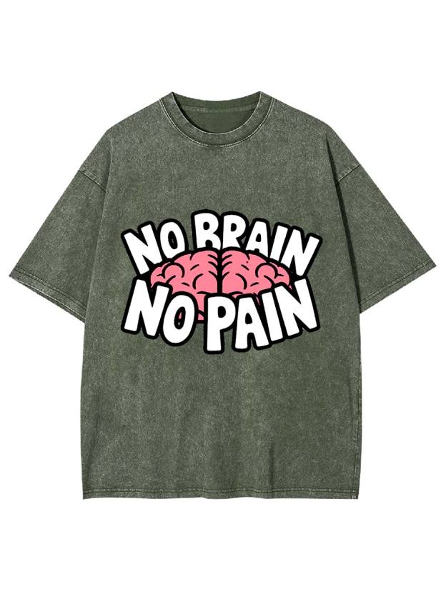 NO BRAIN NO PAIN Washed Tshirt