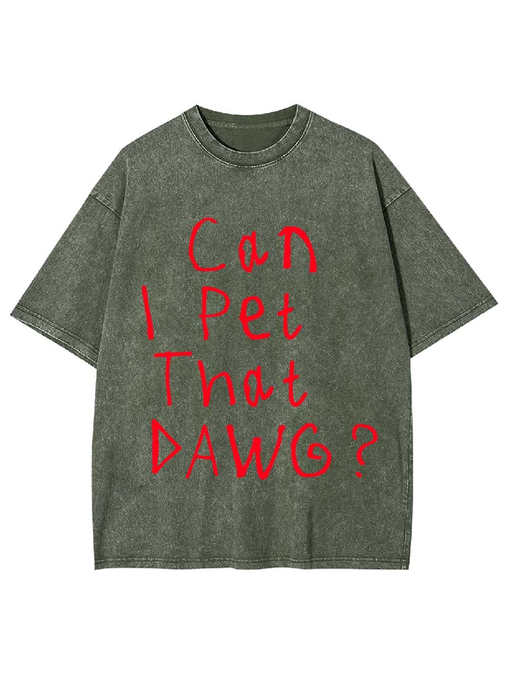 Can I Pet That Dawg? Washed Tshirt