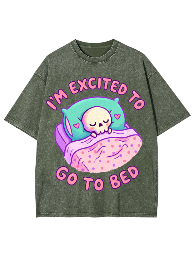 I'm excited to go to bed Washed Tshirt