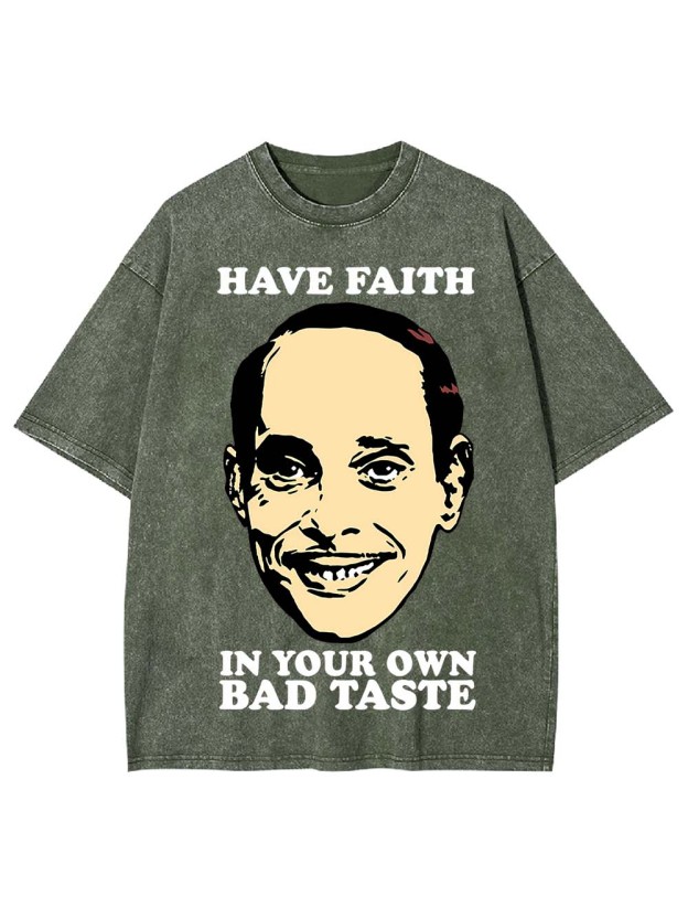 Have Faith In Your Own Bad Taste Washed Tshirt