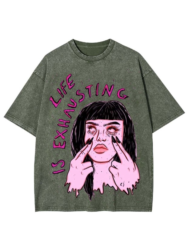 LIFE IS EXHAUSTING WASHED TSHIRT