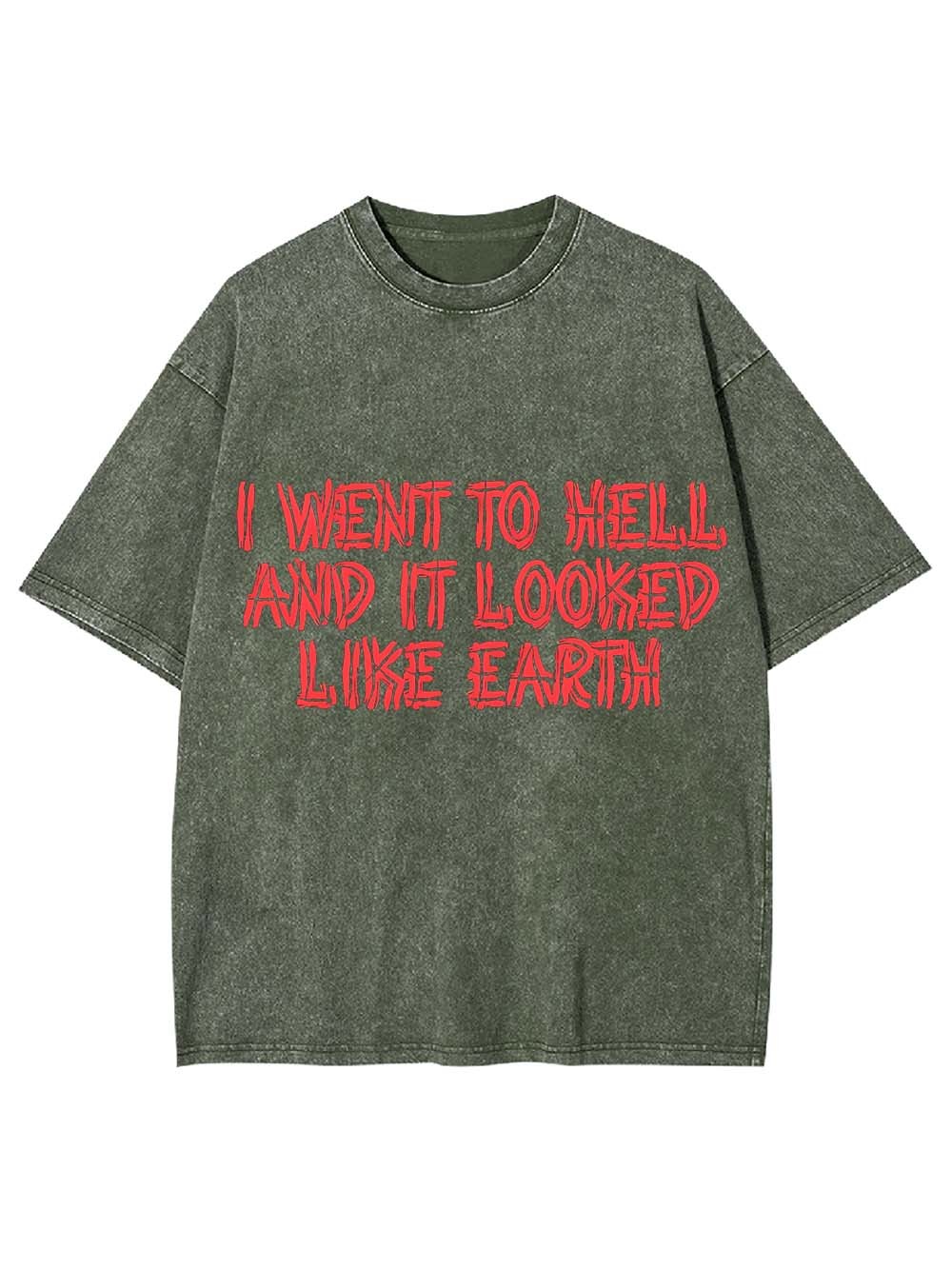 I Went To Hell And It Looked Like Earth Washed Tshirt