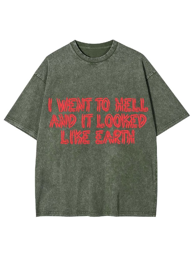 I Went To Hell And It Looked Like Earth Washed Tshirt