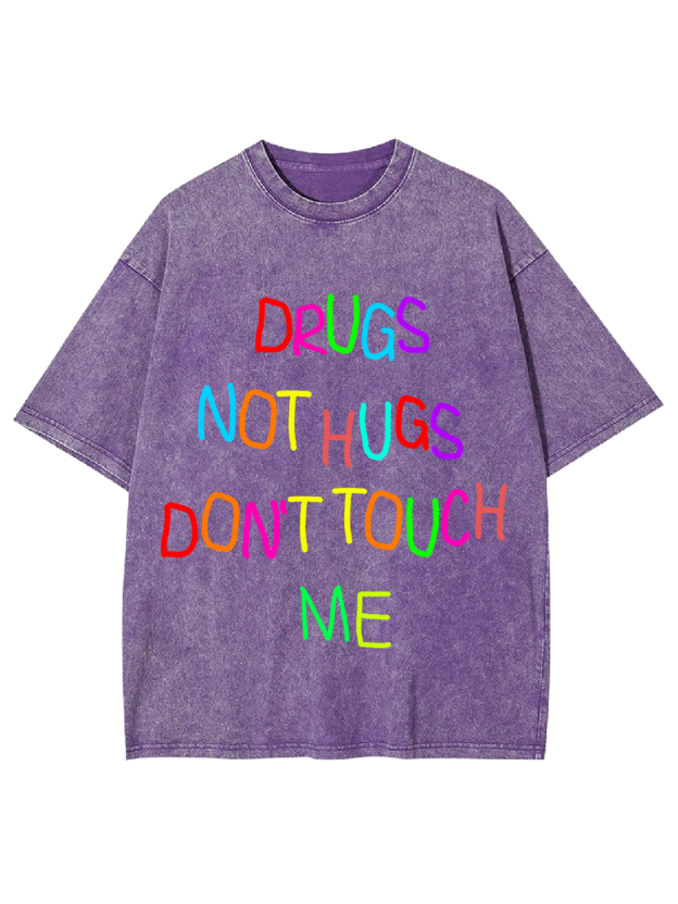 DRUGS NOT HUGS DON’T TOUCH ME Washed Tshirt