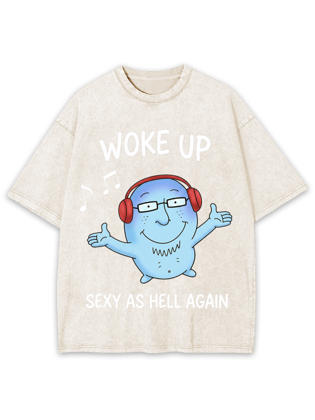 WOKE UP SEXY AS HELL AGAIN Washed Tshirt