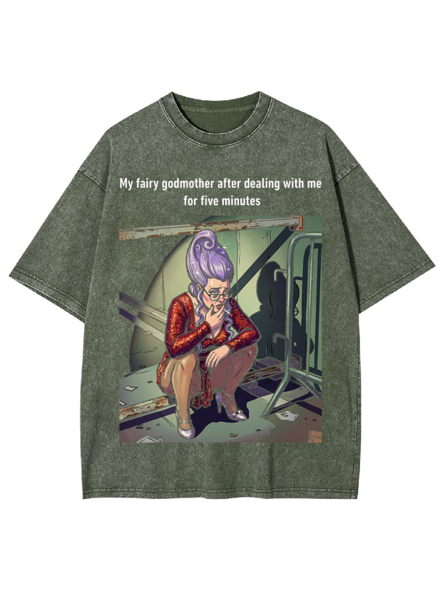 My fairy godmother after dealing with me for five minutes Washed Tshirt