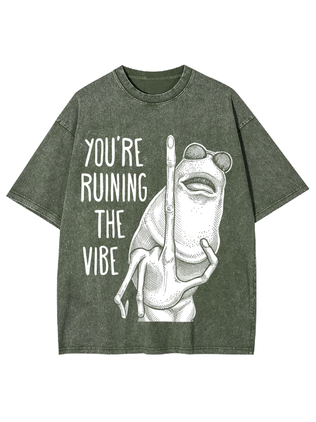 YOU’RE RUINING THE VIBE Washed Tshirt