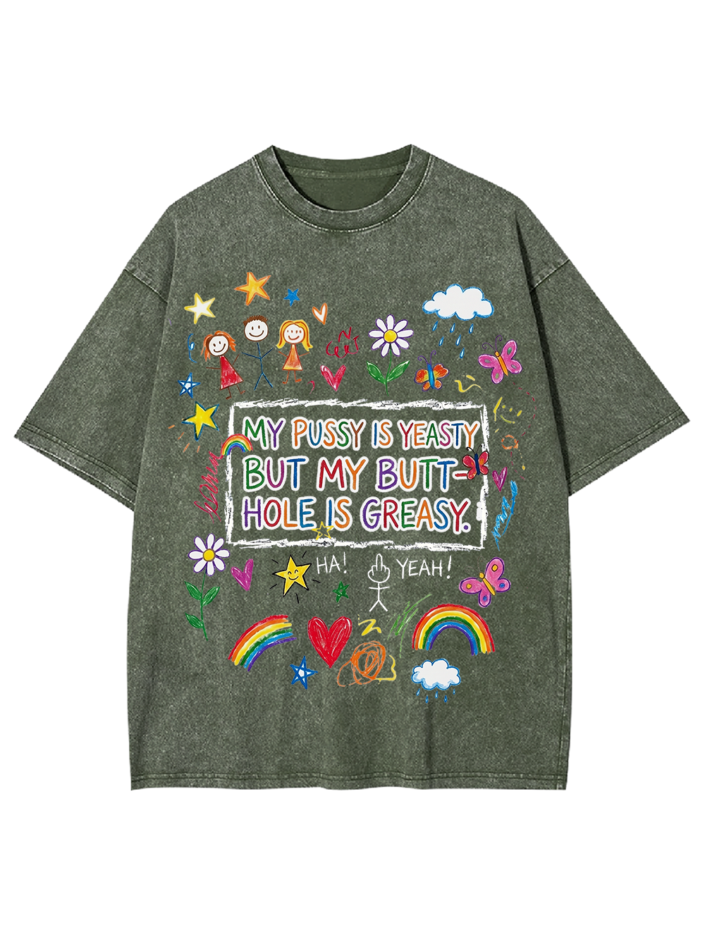 MY PUSSY IS YEASTY BUT MY BUTT HOLE IS GREASY Washed Tshirt