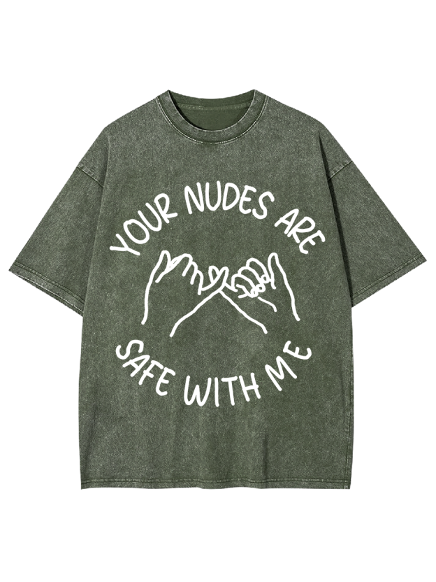 YOUR NUDES ARE SAFE WITH ME Washed Tshirt