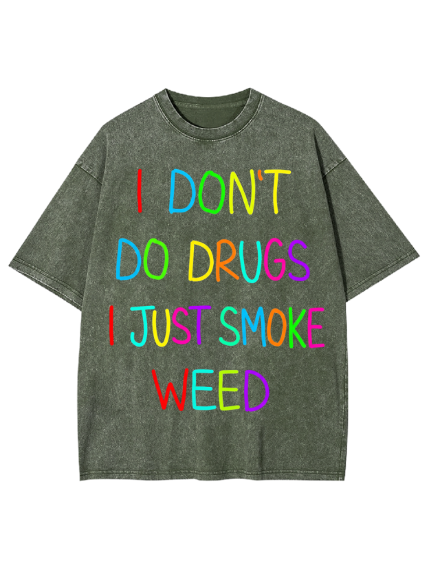 I don‘t do drugs I just smoke weed Washed Tshirt