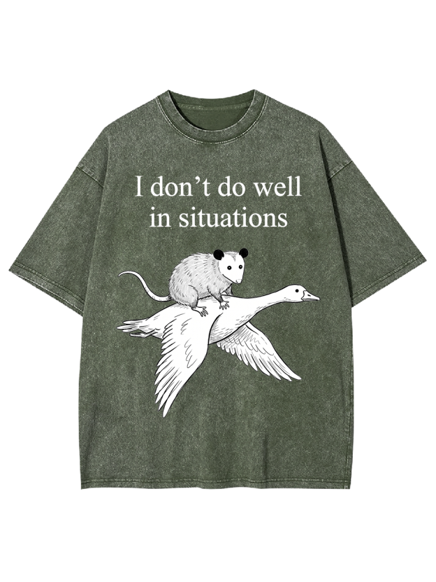 I don’t do well in situations Washed Tshirt