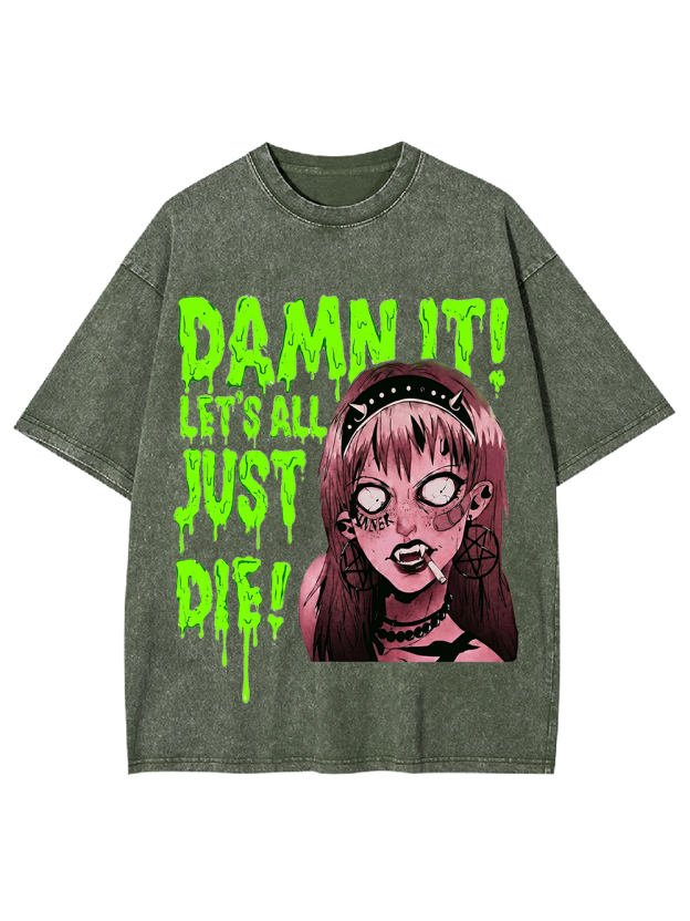DAMN IT! LET’S ALL JUST DIE! Washed Tshirt