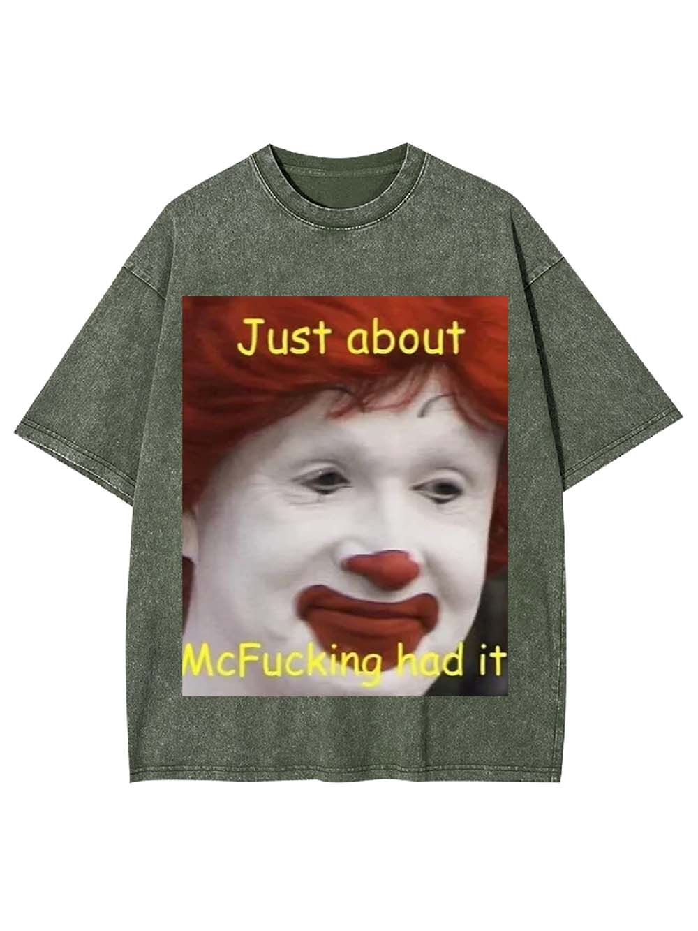 Just about McFucking had it Washed Tshirt