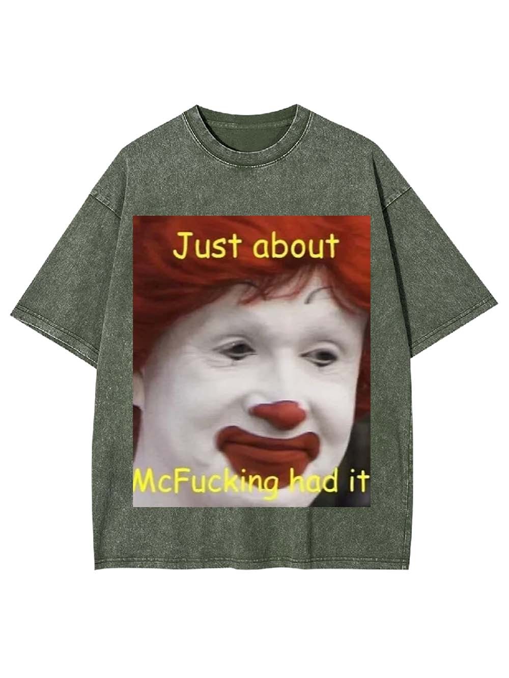 Just about McFucking had it Washed Tshirt