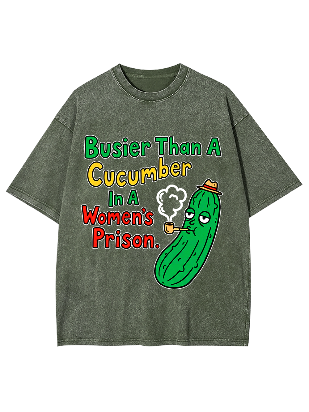 BUSIER THAN A CUCUMBER IN A WOMEN'S PRISON WASHED TSHIRT