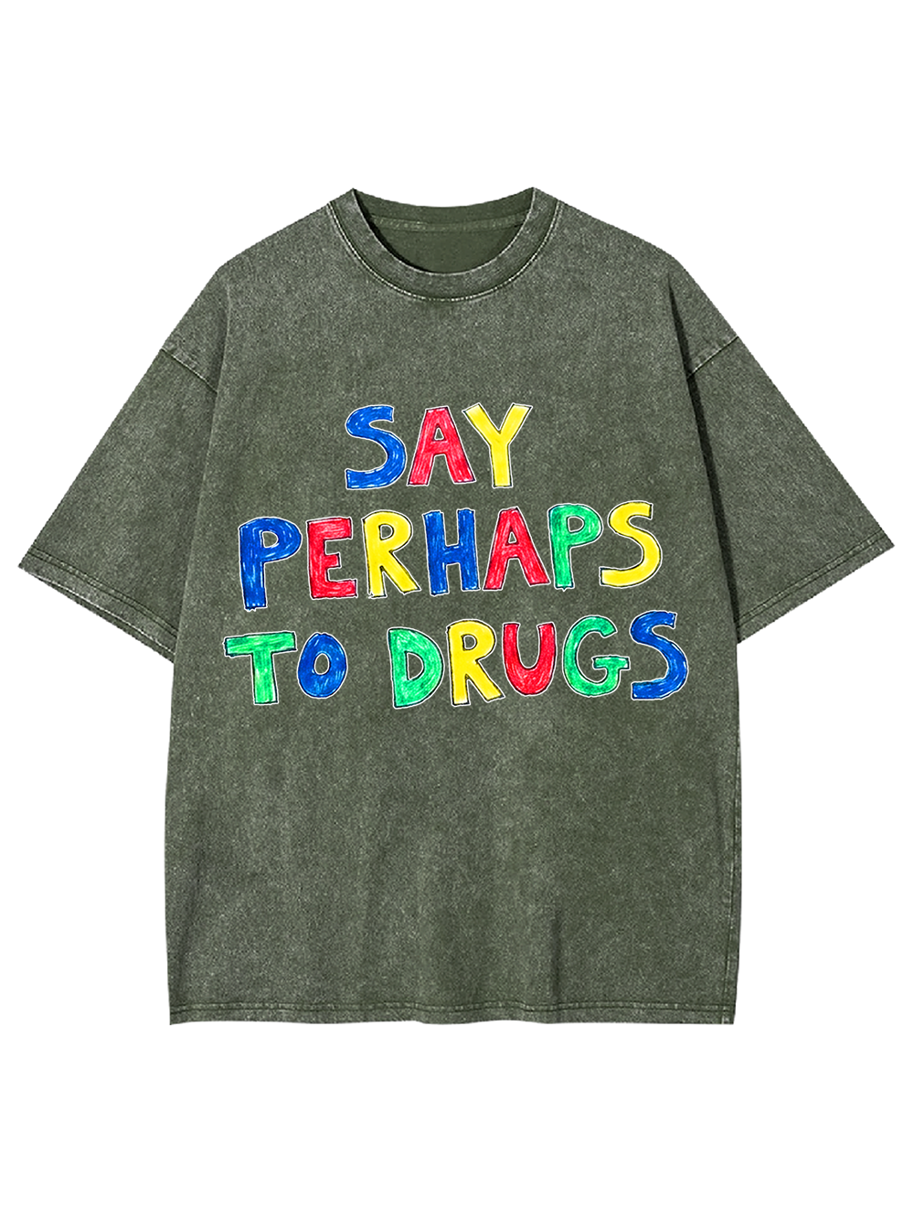 SAY PERHAPS TO DRUGS WASHED TSHIRT