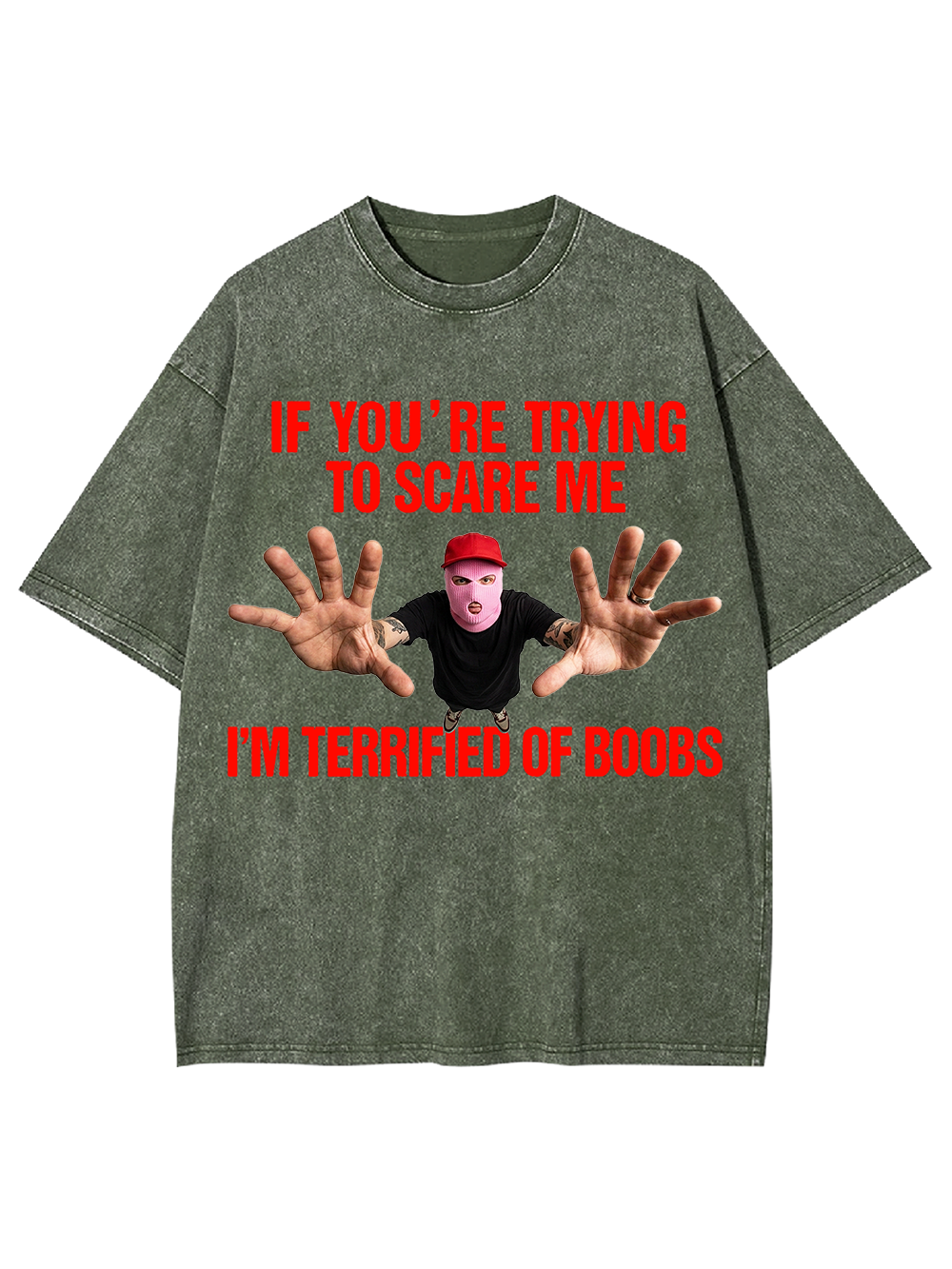 IF YOU’RE TRYING TO SCARE ME I’M TERRIFIED OF BOOBS WASHED TSHIRT