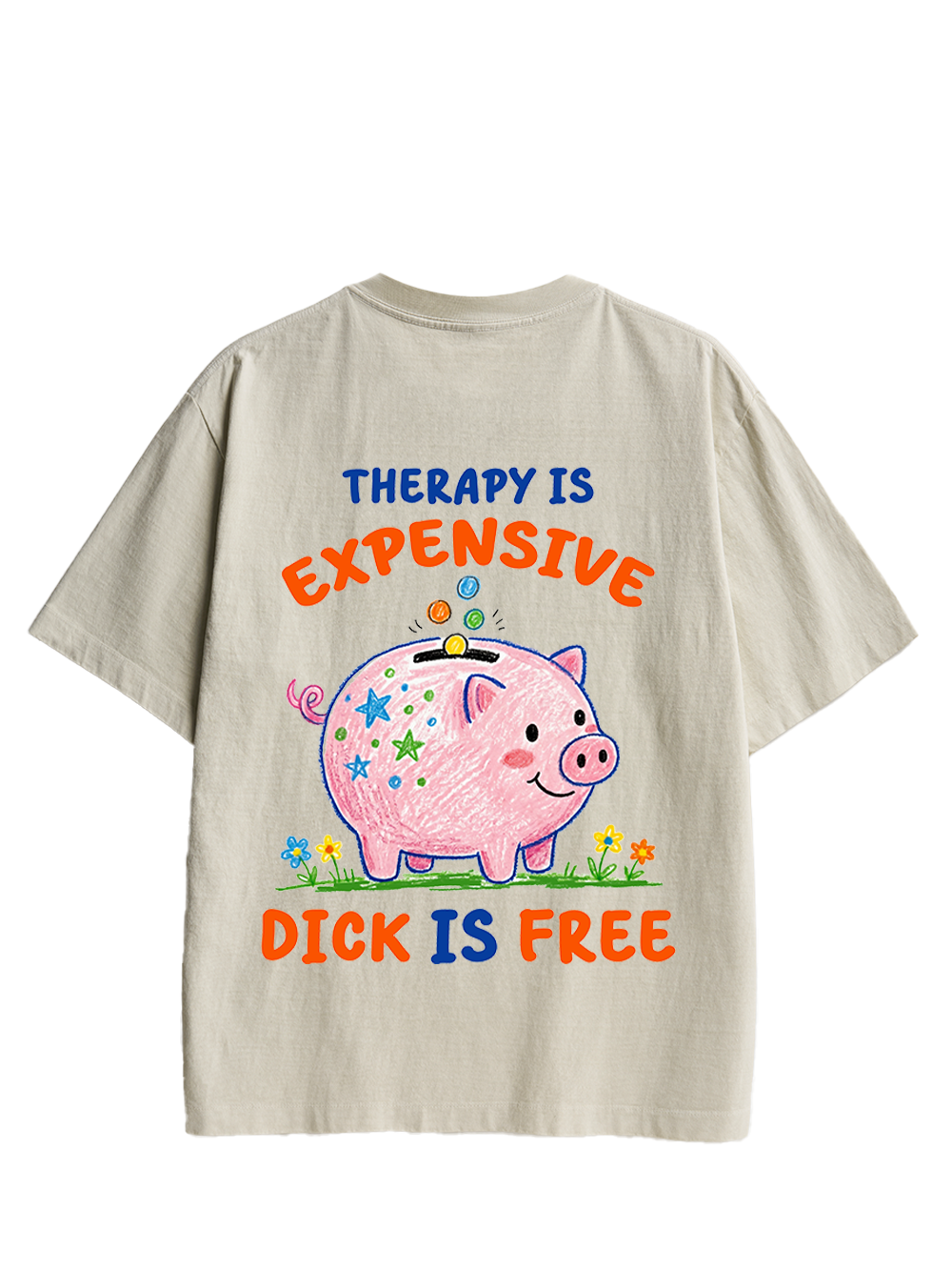 THERAPY IS EXPENSIVE DICK IS FREE DOUBLE SIDED PRINT WASHED TSHIRT