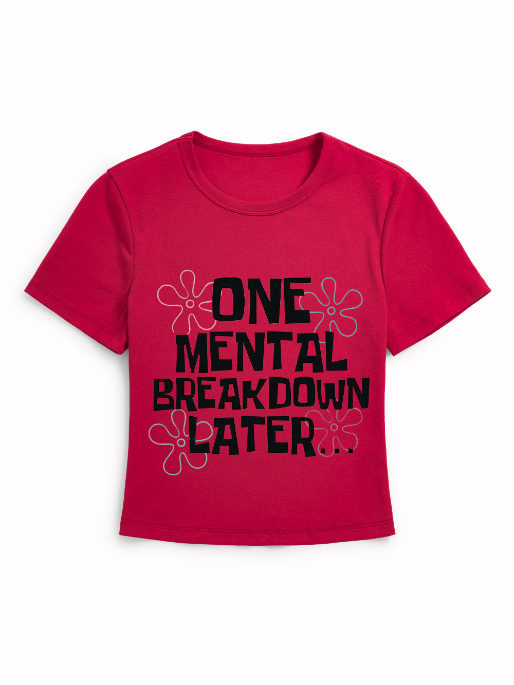 ONE MENTAL BREAKDOWN LATER BABY TEE