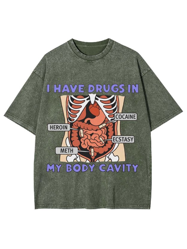 I Have Drugs In   My Body Cavity   Washed Tshirt